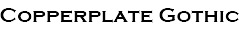 Copperplate Gothic